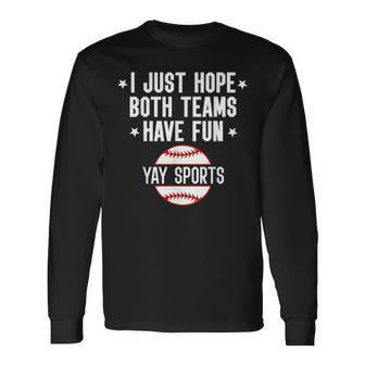 I Just Hope Both Teams Have Fun Yay Sports Baseball Long Sleeve T-Shirt T-Shirt | Mazezy