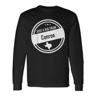 Just A Kid From Conroe Texas Long Sleeve T-Shirt | Mazezy