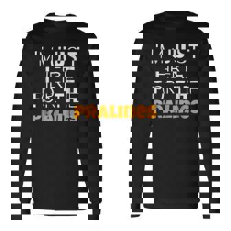 Im Just Here For The Pralines Long Sleeve T-Shirt T-Shirt | Mazezy