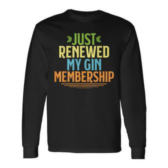 Just Renewed My Gin Membership Drinking For Long Sleeve T-Shirt - Seseable