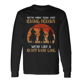 Were More Than Just Riding Friends Were Like Small Gang Long Sleeve T-Shirt - Thegiftio UK