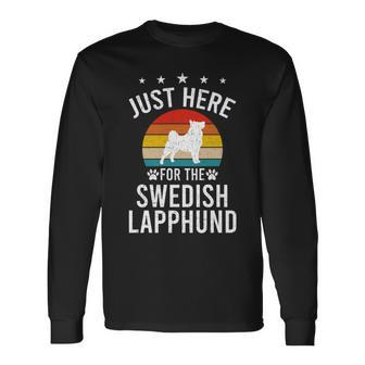 Just Here For Swedish Lapphund Dog Lovers Long Sleeve T-Shirt | Mazezy