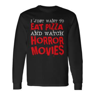 I Just Want To Eat Pizza & Watch Horror Movies Halloween Halloween Long Sleeve T-Shirt | Mazezy