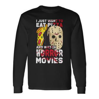 I Just Want To Eat Pizza And Watch Horror Movies Movies Long Sleeve T-Shirt | Mazezy
