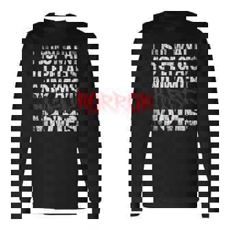 I Just Want To Pet Cats And Watch Horror Movies Love Horrors Movies Long Sleeve T-Shirt | Mazezy