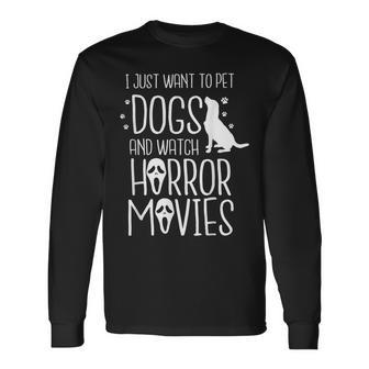I Just Want To Pet Dogs And Watch Horror Movies Halloween Halloween Long Sleeve T-Shirt | Mazezy