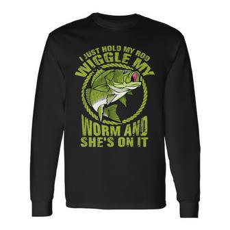I Just Wiggle My Worm And Shes On It Fishing Long Sleeve T-Shirt - Monsterry AU