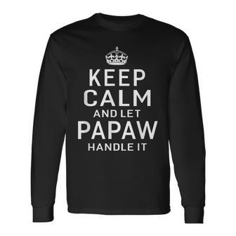 Keep Calm & Let Papaw Handle It Top Grandpa Fathers Day Long Sleeve T-Shirt T-Shirt | Mazezy