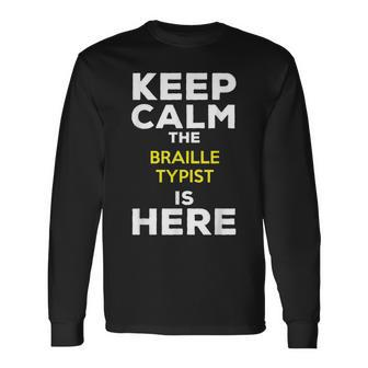 Keep Calm The Braille Typist Is Here Long Sleeve T-Shirt | Mazezy