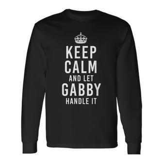 Keep Calm And Let Gabby Handle It First Name Long Sleeve T-Shirt T-Shirt | Mazezy