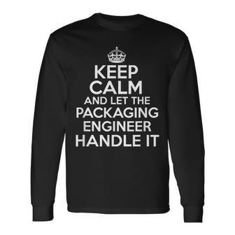 Keep Calm And Let The Packaging Engineer Handle It Long Sleeve T-Shirt | Mazezy