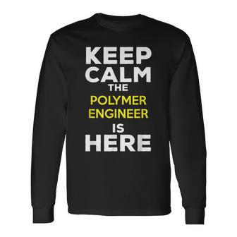 Keep Calm The Polymer Engineer Is Here Long Sleeve T-Shirt | Mazezy