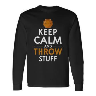 Keep Calm And Throw Stuff Kiln Wheel Throwing Pottery Long Sleeve T-Shirt | Mazezy
