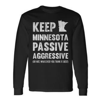 Keep Minnesota Passive Aggressive Or Whatever Whatever Long Sleeve T-Shirt T-Shirt | Mazezy