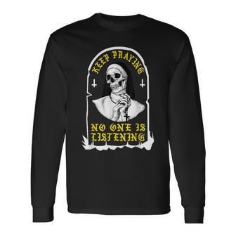 Keep Praying No One Is Listening Skull Nun Long Sleeve T-Shirt - Monsterry AU