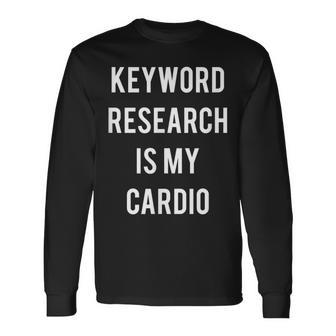 Keyword Research Is My Cardio Seo Marketing Specialist Long Sleeve T-Shirt | Mazezy