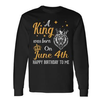 A King Was Born On June 4Th Happy Birthday To Me You Lions Long Sleeve T-Shirt T-Shirt | Mazezy