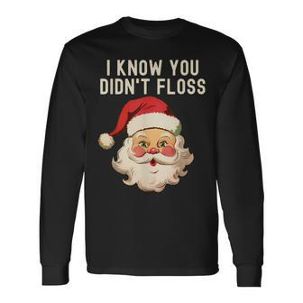 I Know You Didn't Floss Dental Hygienist Xmas Retro Santa Long Sleeve T-Shirt | Mazezy