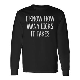I Know How Many Licks It Takes Long Sleeve T-Shirt - Monsterry AU