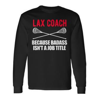 Lacrosse Coach T For Badass Lax Lacrosse Long Sleeve T-Shirt | Mazezy