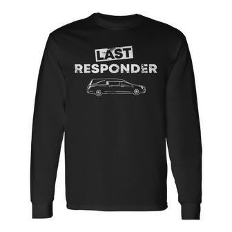 Last Responder Hearse Funeral Director Quote Long Sleeve T-Shirt | Mazezy