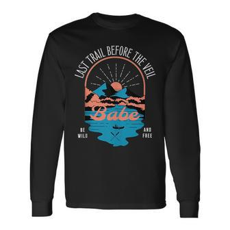 Last Trail Before The Veil Bachelorette Party Matching Long Sleeve T-Shirt - Seseable