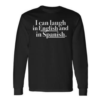 I Can Laugh In English And In Spanish Long Sleeve T-Shirt - Seseable
