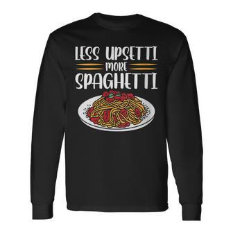 Less Upsetti Spaghetti Long Sleeve T-Shirt T-Shirt | Mazezy
