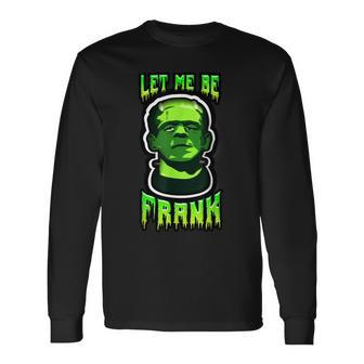 Let Me Be Frank Frankenstein Halloween Halloween Long Sleeve T-Shirt T-Shirt | Mazezy