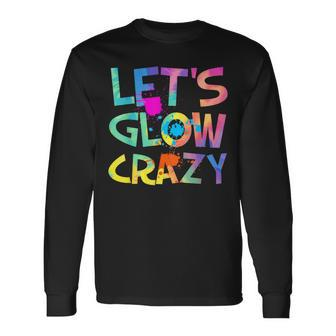 Let Glow Crazy Retro Colorful Quote Group Team Tie Dye Long Sleeve T-Shirt - Monsterry AU