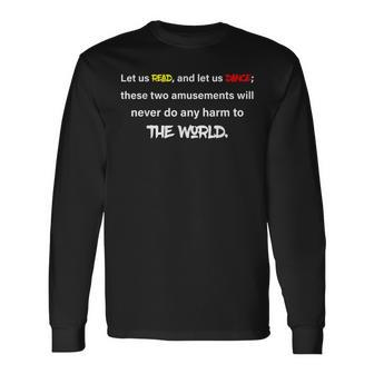 Let Us Read And Let Us Dance These Two Amusements Will Never Long Sleeve T-Shirt