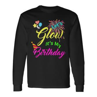Let's Glow It's My Birthday Celebration Bday Glow Party 80S Long Sleeve - Monsterry