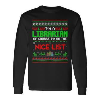 Im A Librarian Of Course Im On The Nice List Ugly Sweater Long Sleeve T-Shirt | Mazezy