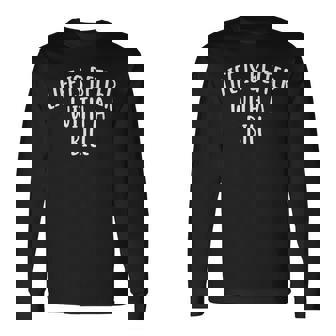 Life Is Better With A Bill Name Long Sleeve T-Shirt | Mazezy