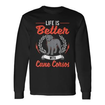 Life Is Better With Cane Corsos Italian Mastiff Cane Corso Long Sleeve T-Shirt T-Shirt | Mazezy