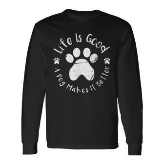 Life Is Good A Dog Makes It Better Dog Lovers IT Long Sleeve T-Shirt T-Shirt | Mazezy
