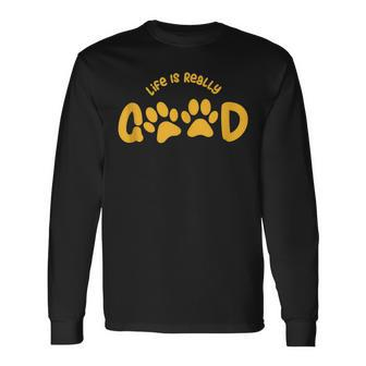 Life Is Really Good Dogs Long Sleeve T-Shirt - Thegiftio UK