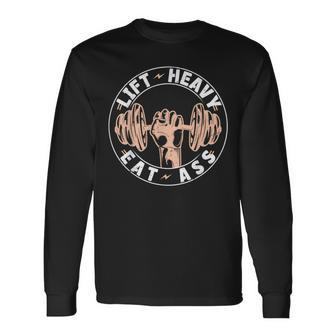 Lift Heavy Eat Ass Adult Humor Workout Fitness Gym Long Sleeve T-Shirt - Seseable