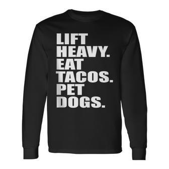 Lift Heavy Eat Tacos Pet Dogs Quote Long Sleeve T-Shirt | Mazezy UK