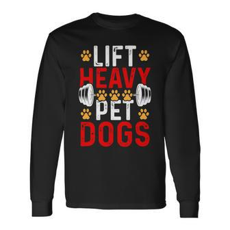 Lift Heavy Pet Dogs Bodybuilding Weight Training Gym 1 Long Sleeve T-Shirt - Monsterry