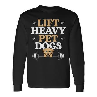 Lift Heavy Pet Dogs Bodybuilding Weight Training Gym Long Sleeve T-Shirt - Monsterry