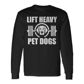 Lift Heavy Pet Dogs Bodybuilding Weightlifting Dog Lover Long Sleeve T-Shirt - Monsterry UK