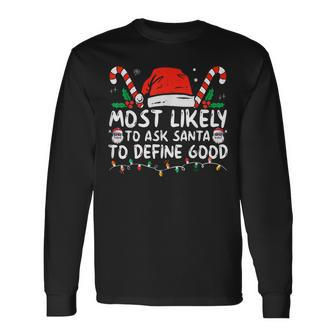 Most Likely To Ask Santa To Define Good Christmas Long Sleeve T-Shirt - Monsterry DE