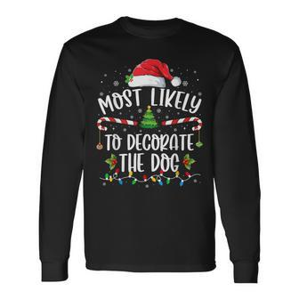 Most Likely To Decorate The Dog Matching Family Christmas Long Sleeve T-Shirt - Monsterry UK
