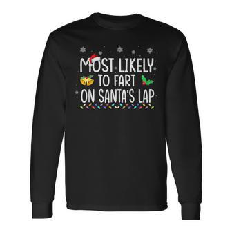 Most Likely To Fart On Santa's Lap Family Christmas Holiday Long Sleeve T-Shirt - Monsterry CA