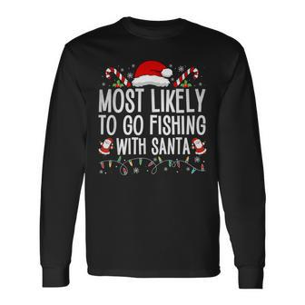 Most Likely To Go Fishing With Santa Fishing Lover Christmas Long Sleeve T-Shirt - Seseable