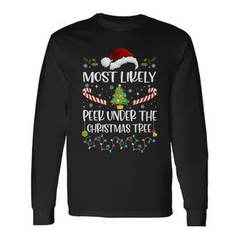 Most Likely To Peek Under The Christmas Tree Christmas Long Sleeve T-Shirt - Seseable
