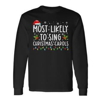 Most Likely To Sing Christmas Carols Christmas Holiday Long Sleeve T-Shirt - Monsterry