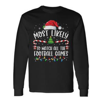 Most Likely To Watch All The Football Games Christmas Family Long Sleeve T-Shirt - Thegiftio