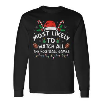 Most Likely To Watch All The Football Games Christmas Xmas Long Sleeve T-Shirt - Monsterry